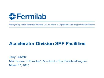 Accelerator Division SRF Facilities  Jerry Leibfritz  Mini-Review of Fermilabs Accelerator