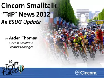 Cincom Smalltalk TdF News 2012  An ESUG Update by Arden Thomas  Cincom Smalltalk  Product