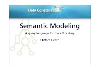 SemanticModeling Aquerylanguageforthe21 st century  CliffordHeath