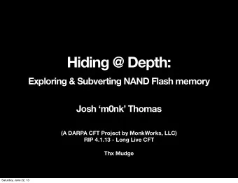Hiding @ Depth:  Exploring &amp; Subverting NAND Flash memory  Josh m0nk Thomas  (A DARPA CFT