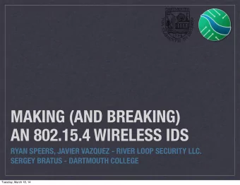 MAKING (AND BREAKING)  AN 802.15.4 WIRELESS IDS  RYAN SPEERS, JAVIER VAZQUEZ - RIVER LOOP SECURITY