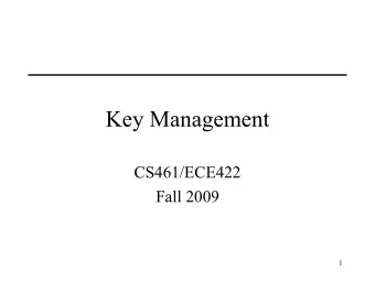 Key Management  CS461/ECE422  Fall 2009  1  Reading   Handbook of Applied Cryptography