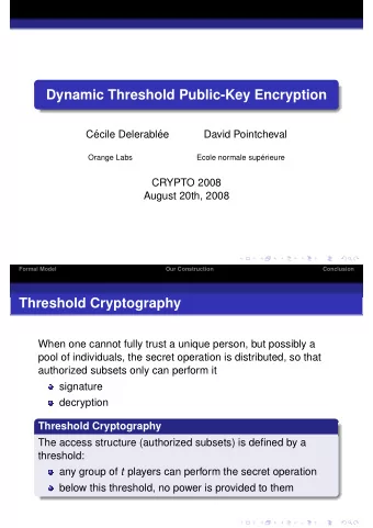Dynamic Threshold Public-Key Encryption  C  ecile Delerabl  ee  David Pointcheval  Ecole