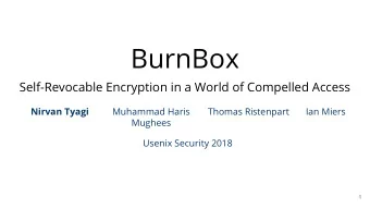 BurnBox  Self-Revocable Encryption in a World of Compelled Access  Nirvan Tyagi  Muhammad Haris