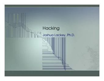 Hacking  Joshua Lackey, Ph.D.   Ph.D., Mathematics.  University of  Oregon.  1995  2000