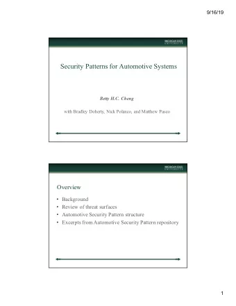 Security Patterns for Automotive Systems  Betty H.C. Cheng  with Bradley Doherty, Nick Polanco, and