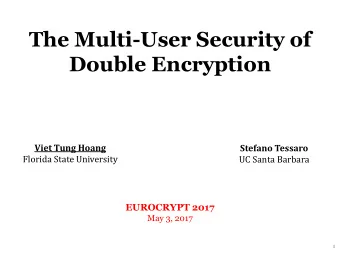 The Multi-User Security of  Double Encryption  Viet Tung Hoang  Stefano Tessaro  Florida State