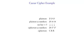 Caesar Cipher Example  plaintext:  Z O O  plaintext as numbers:  25 14 14 use key = 3