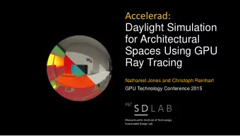 Accelerad:  Daylight Simulation  for Architectural  Spaces Using GPU  Ray Tracing  Nathaniel Jones