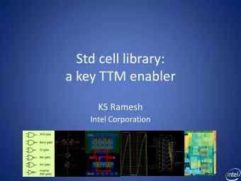 a key TTM enabler  KS Ramesh  Intel Corporation  Designing with leading edge  process tech at Intel