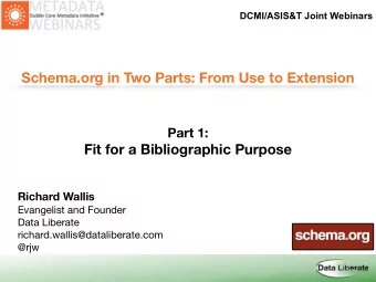 Schema.org in Two Parts: From Use to Extension  Part 1:  Fit for a Bibliographic Purpose  Richard