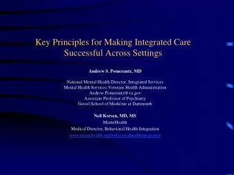 Key Principles for Making Integrated Care  Successful Across Settings Andrew S. Pomerantz, MD