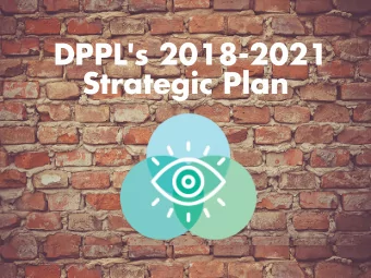 DPPL's 2018-2021  Strategic Plan  Why Do We Have  A Strategic Plan?  To focus our efforts  and