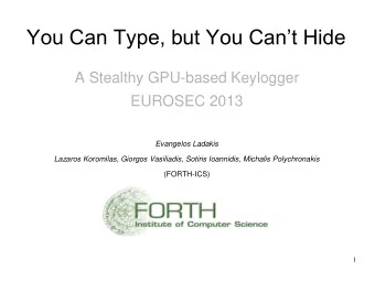 You Can Type, but You Cant Hide  A Stealthy GPU-based Keylogger  EUROSEC 2013 Evangelos Ladakis
