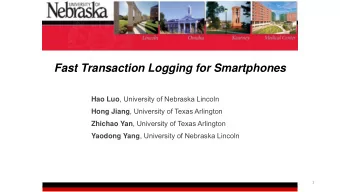 Fast Transaction Logging for Smartphones Hao Luo , University of Nebraska Lincoln Hong Jiang ,