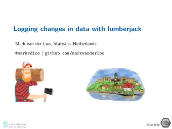 Logging changes in data with lumberjack  Mark van der Loo, Statistics Netherlands @markvdloo |