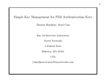 0  Simple  Key  Managemen  t  for  PIM  Authen  tication  Keys  Thomas  Hardjono  Brad  Cain  Ba  y