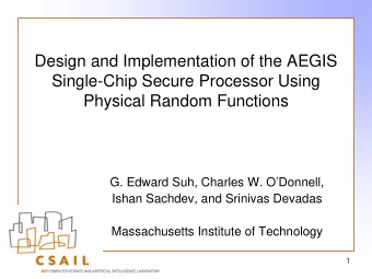 Design and Implementation of the AEGIS  Single-Chip Secure Processor Using  Physical Random