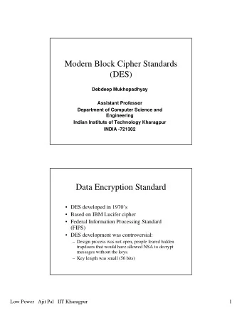 Modern Block Cipher Standards  (DES)  Debdeep Mukhopadhyay  Assistant Professor  Department of