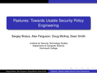Pastures: Towards Usable Security Policy  Engineering  Sergey Bratus, Alex Ferguson, Doug McIlroy,