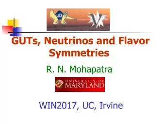 GUTs, Neutrinos and Flavor  Symmetries  R. N. Mohapatra  WIN2017, UC, Irvine Grand Unified Theories