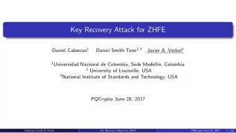 Key Recovery Attack for ZHFE Daniel Cabarcas 1 Daniel Smith-Tone 2 , 3 Javier A. Verbel 1 1