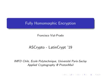 Fully Homomorphic Encryption  Francisco Vial-Prado  ASCrypto - LatinCrypt 19  IMFD Chile, Ecole