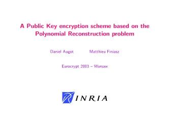 A Public Key encryption scheme based on the  Polynomial Reconstruction problem  Daniel Augot