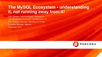 The MySQL Ecosystem - understanding  it, not running away from it! Colin Charles, Chief Evangelist,
