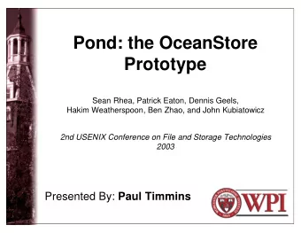 Pond: the OceanStore  Prototype  Sean Rhea, Patrick Eaton, Dennis Geels,  Hakim Weatherspoon, Ben