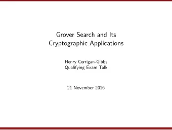 Grover Search and Its  Cryptographic Applications  Henry Corrigan-Gibbs  Qualifying Exam Talk  21