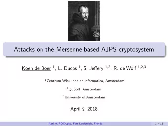Attacks on the Mersenne-based AJPS cryptosystem Koen de Boer 1 , L. Ducas 1 , S. Jeffery 1 , 2 , R.