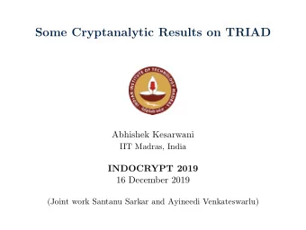 Some Cryptanalytic Results on TRIAD  Abhishek Kesarwani  IIT Madras, India  INDOCRYPT 2019  16