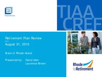 Retirement Plan Review  as of  August 31, 2015  S  tate of Rhode Island  Presented by:  David Iden