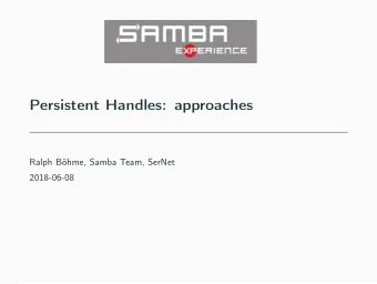 Persistent Handles: approaches  Ralph Bhme, Samba Team, SerNet  2018-06-08  Outline  Persistent