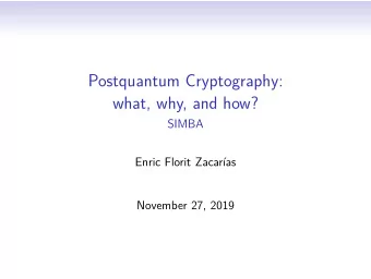 Postquantum Cryptography:  what, why, and how?  SIMBA  Enric Florit Zacaras  .  .  .  .  .  .  .