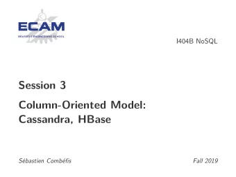 Session 3  Column-Oriented Model:  Cassandra, HBase  Sbastien Combfis  Fall 2019  This work is