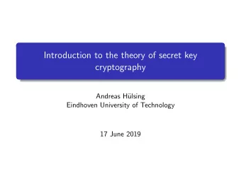 Introduction to the theory of secret key  cryptography  Andreas H  ulsing  Eindhoven University