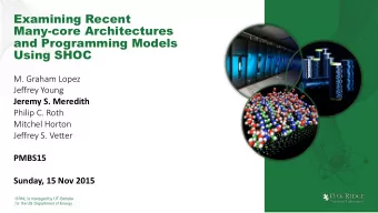 Many-core Architectures  and Programming Models  Using SHOC  M. Graham Lopez  Jeffrey Young  Jeremy