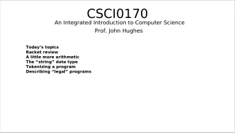 CSCI0170  An Integrated Introduction to Computer Science  Prof. John Hughes  Todays topics