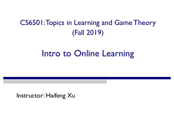 Intro to Online Learning  Instructor: Haifeng Xu  Outline  Online Learning/Optimization