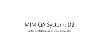 MIM QA System: D2  Antariksh Bothale, Julian Chan, Yi-Shu Wei  About MIM  Mmir (Old Norse