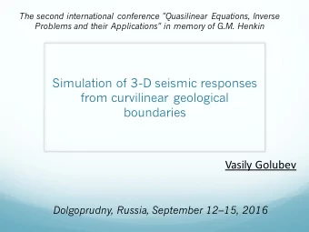 Simulation of 3-D seismic responses  from curvilinear geological  boundaries  Vasily Golubev