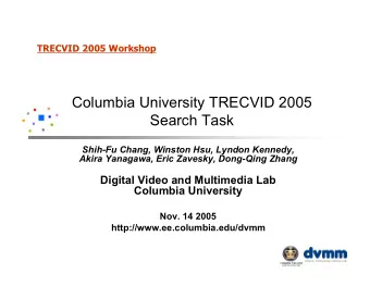Columbia University TRECVID 2005  Search Task  Shih-Fu Chang, Winston Hsu, Lyndon Kennedy,  Akira