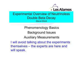 Experimental Overview of Neutrinoless  Double Beta Decay Steve Elliott  Phenomenology Basics