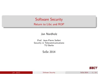 Software Security  Return to Libc and ROP  Jan Nordholz  Prof. Jean-Pierre Seifert  Security in