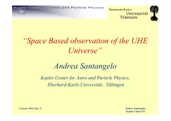 Space Based observation of the UHE  Universe  Andrea Santangelo  Kepler Center for Astro and