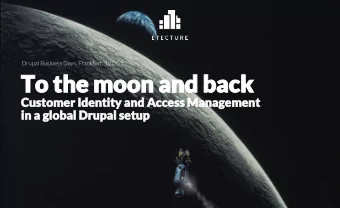 To the moon and back  Customer Identity and Access Management  in a global Drupal setup  Ground