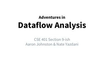 Dataflow Analysis  CSE 401 Section 9-ish  Aaron Johnston &amp; Nate Yazdani  Announcements  -