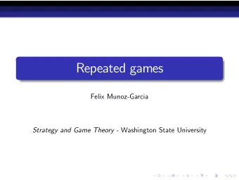 Repeated games  Felix Munoz-Garcia Strategy and Game Theory - Washington State University Repeated
